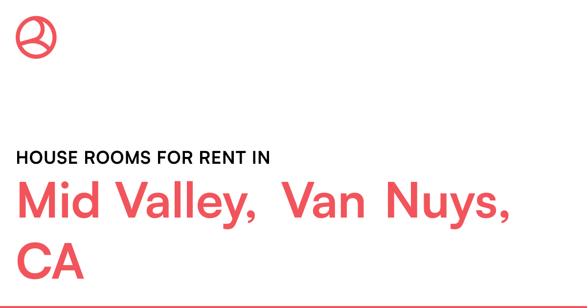Mid Valley, Van Nuys, CA House rooms for rent