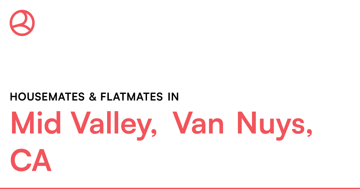 Mid Valley, Van Nuys, CA Housemates & Flatmates