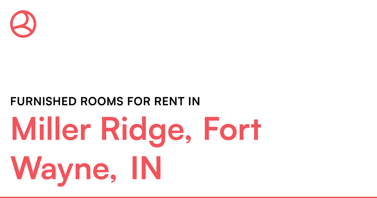 Miller Ridge, Fort Wayne, IN Furnished rooms for rent