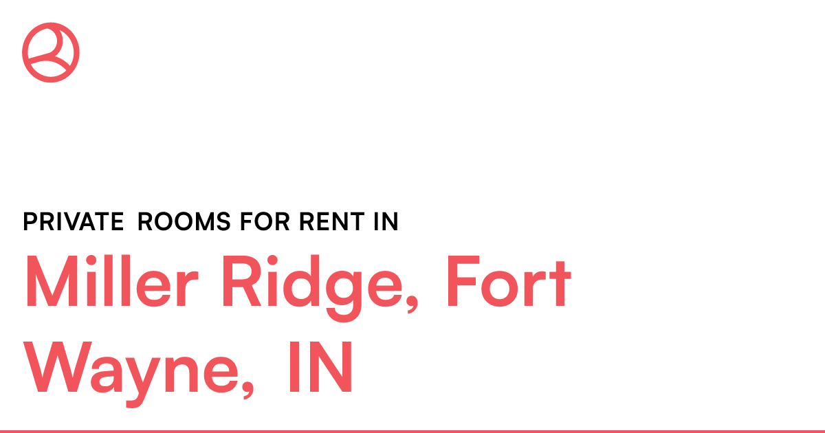 Miller Ridge, Fort Wayne, IN Private rooms for rent