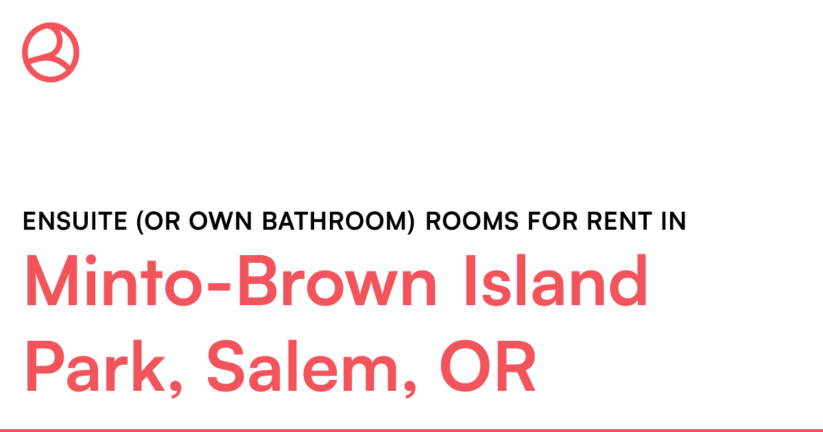 MintoBrown Island Park, Salem, OR Ensuite (or own ba...