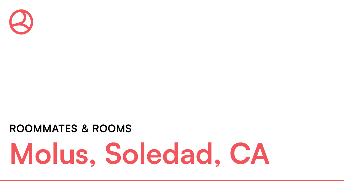 Molus, Soledad, CA Roommates & rooms
