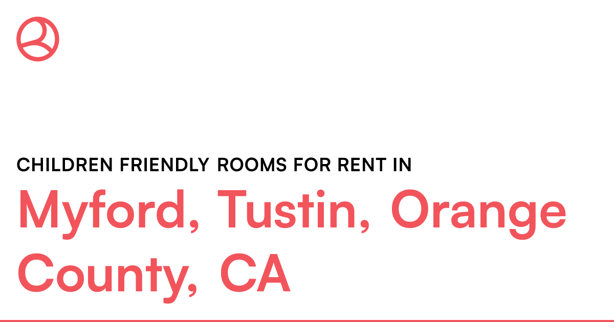 Myford, Tustin, Orange County, CA Children friendly r...