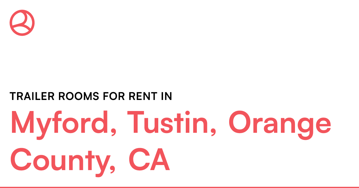 Myford, Tustin, Orange County, CA Trailer rooms for r...