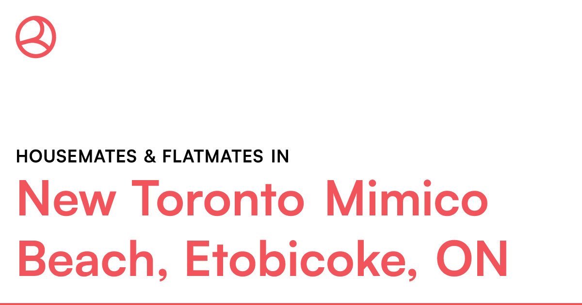 New Toronto Mimico Beach, Etobicoke, ON Housemates & F... – Roomies.ca