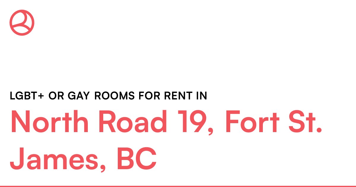 North Road 19, Fort St. James, BC LGBT+ or Gay rooms f... Roomies.ca