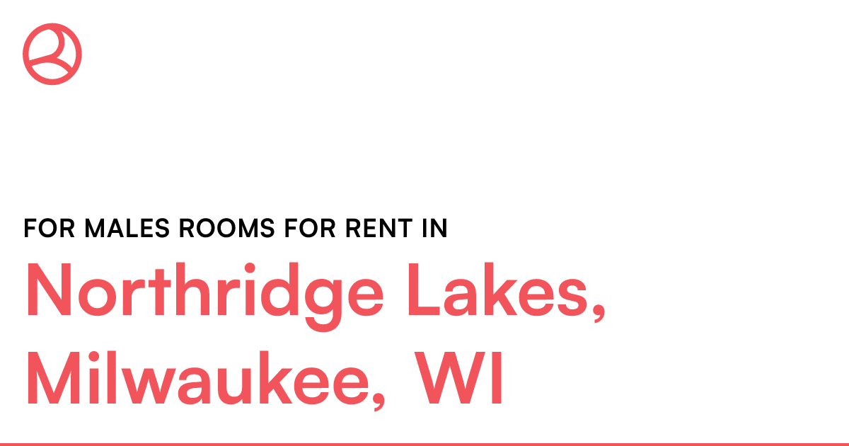 Northridge Lakes, Milwaukee, WI For males rooms for r...