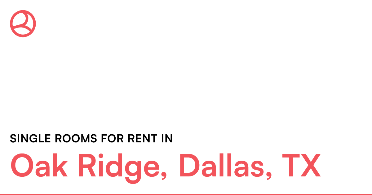 Oak Ridge, Dallas, TX Single rooms for rent