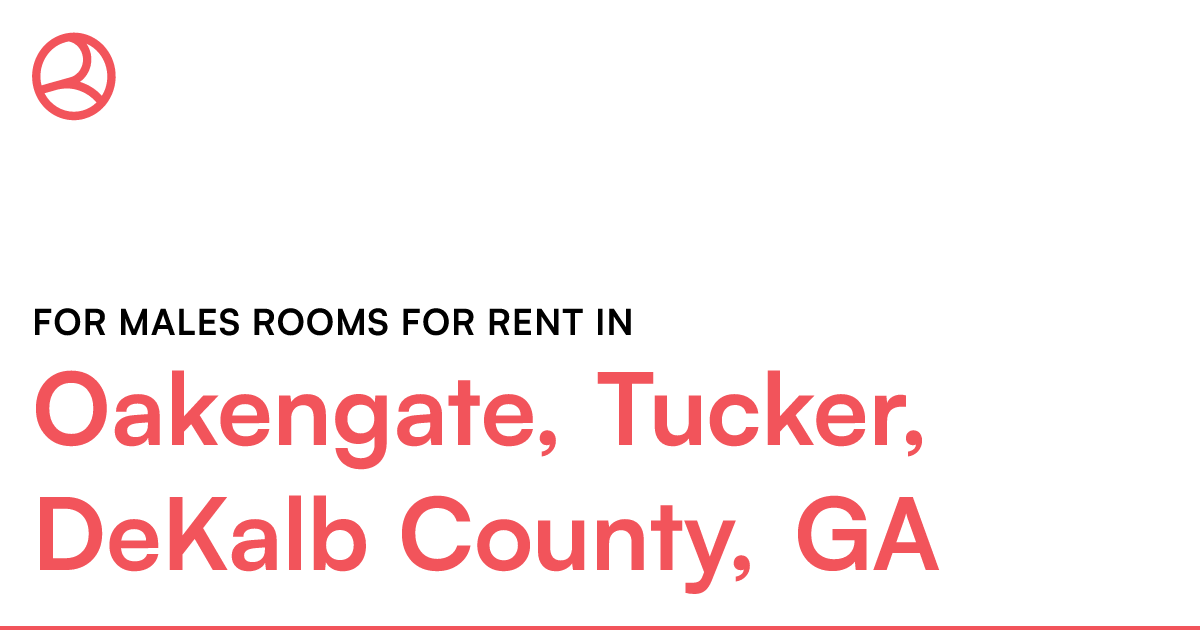 Oakengate, Tucker, DeKalb County, GA For males rooms...
