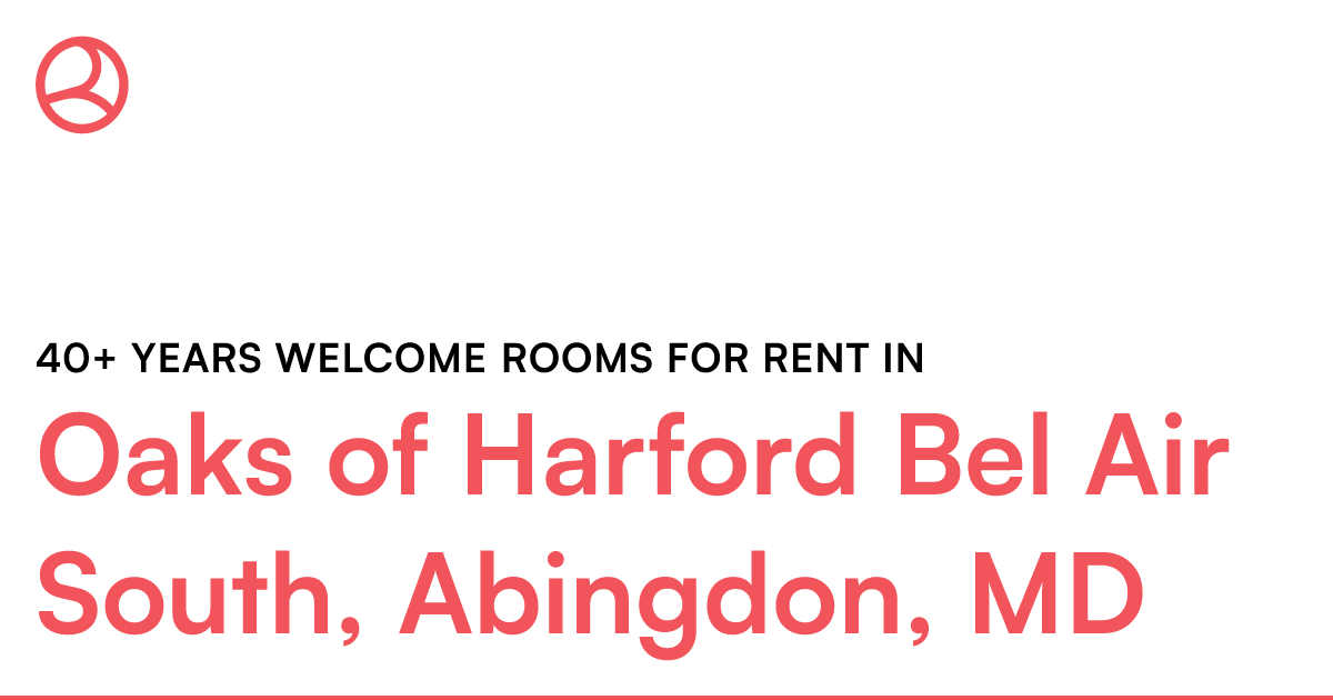 Oaks of Harford Bel Air South, Abingdon, MD 40+ years...