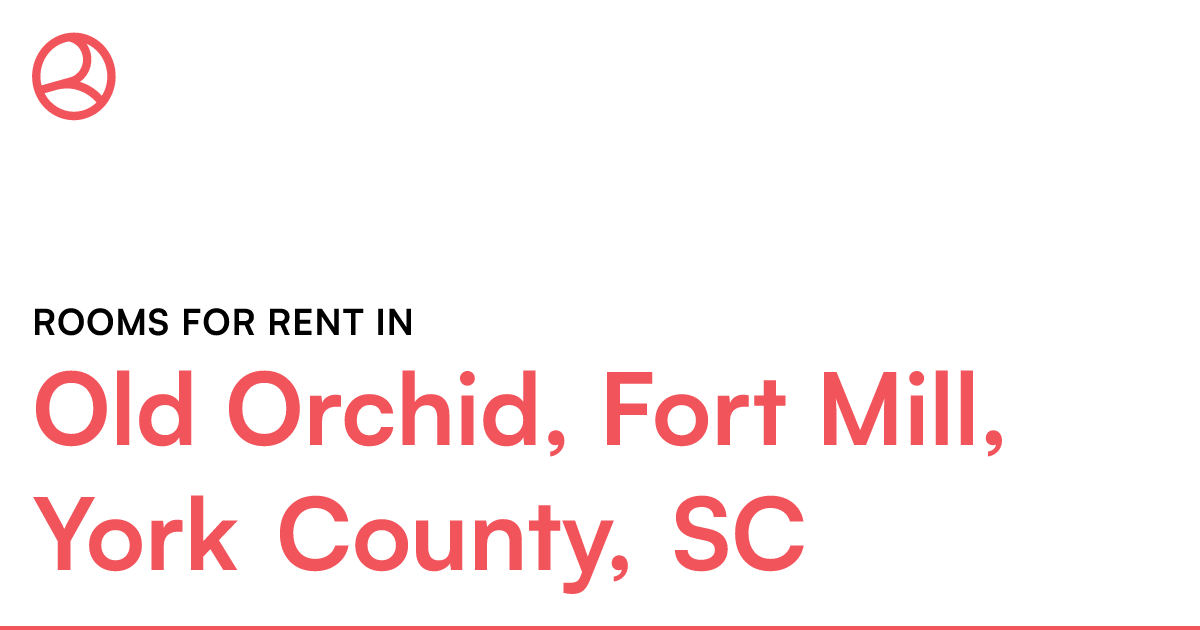 Old Orchid, Fort Mill, York County, SC Rooms for Rent