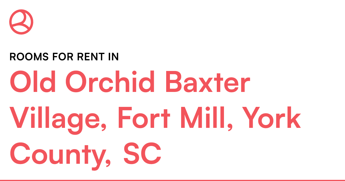 Old Orchid Baxter Village, Fort Mill, York County, SC...