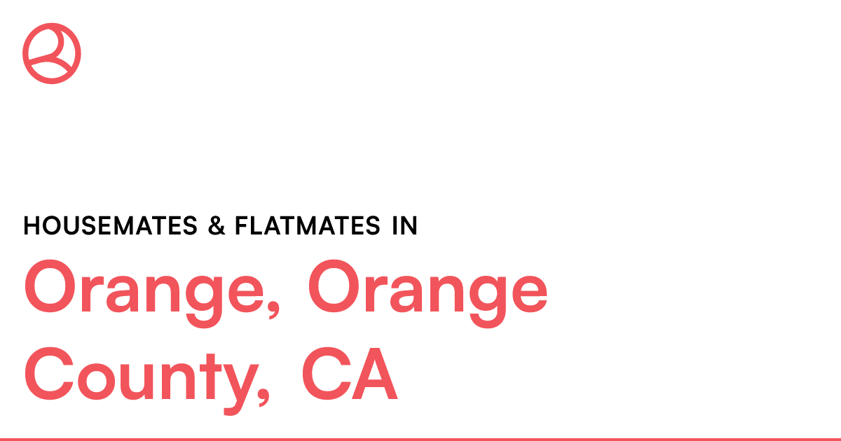 Orange, Orange County, CA Housemates & Flatmates