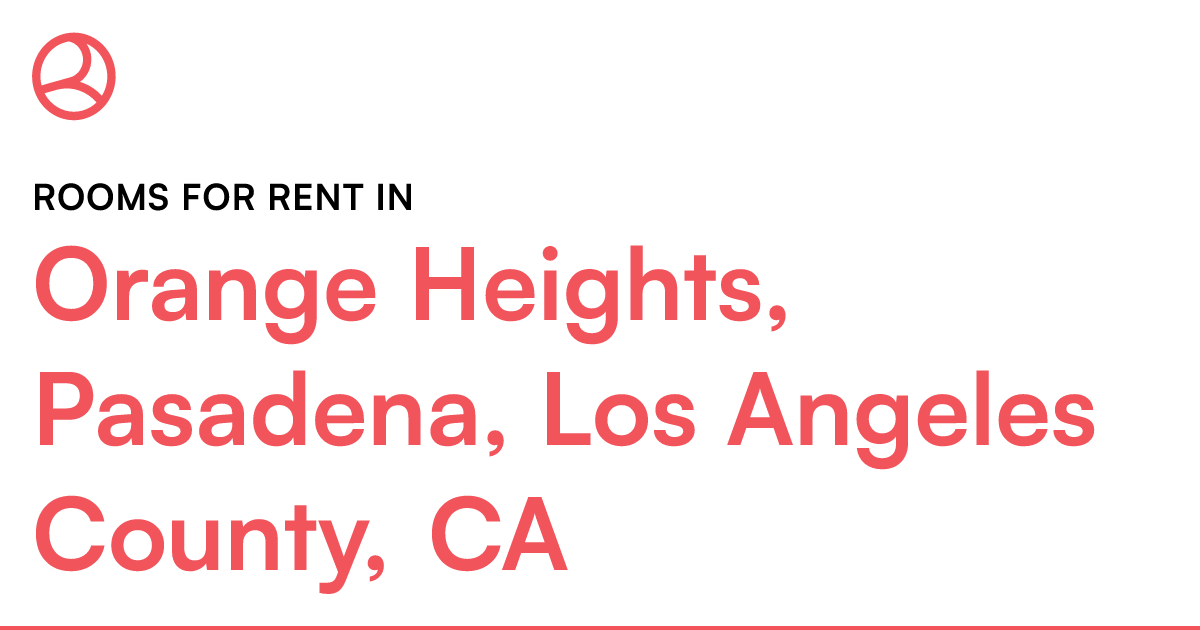 Orange Heights, Pasadena, Los Angeles County, CA Room...