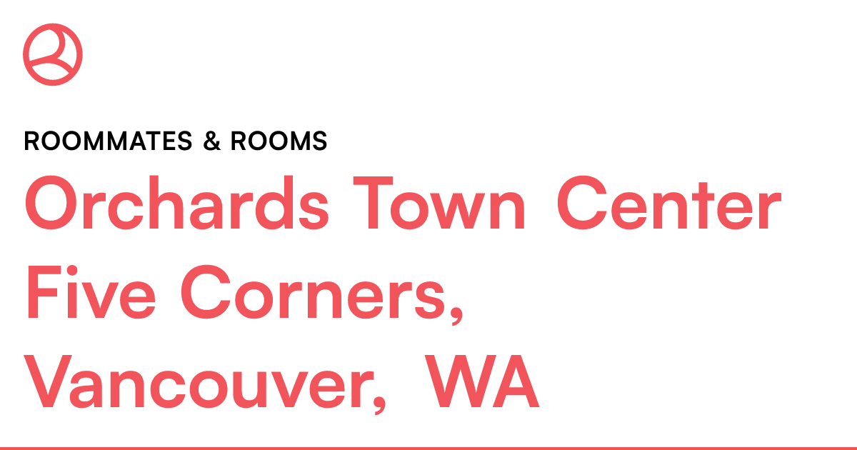 Orchards Town Center Five Corners, Vancouver, WA Room...