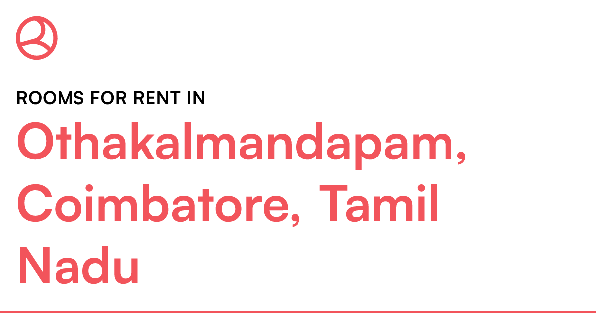Othakalmandapam, Coimbatore, Tamil Nadu Rooms for R... Roomies.co.in