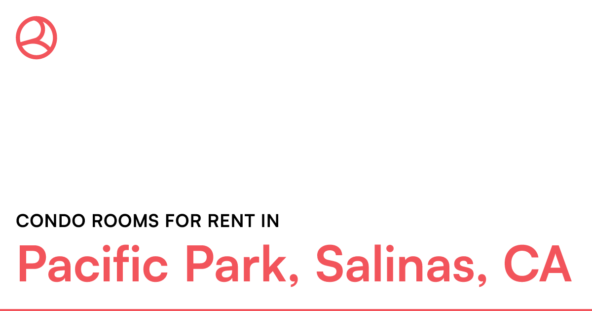 Pacific Park, Salinas, CA Condo rooms for rent