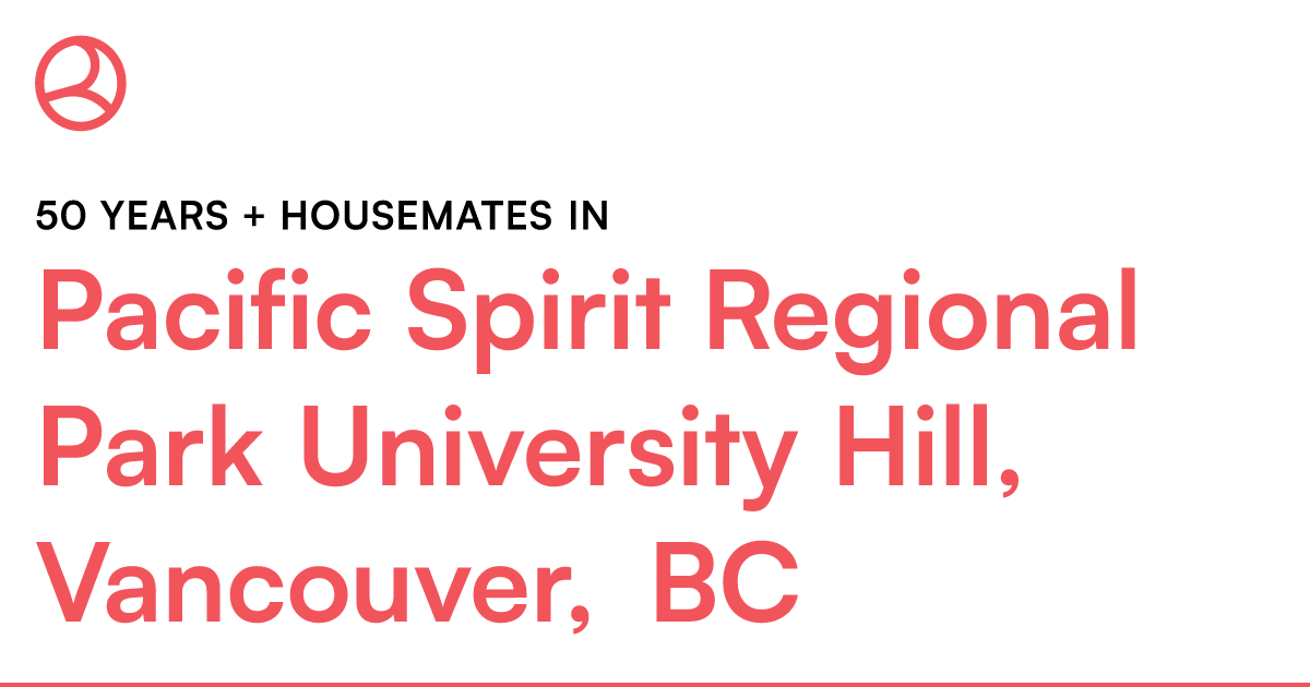 50 years + housemates in Pacific Spirit Regional Park... – Roomies.ca