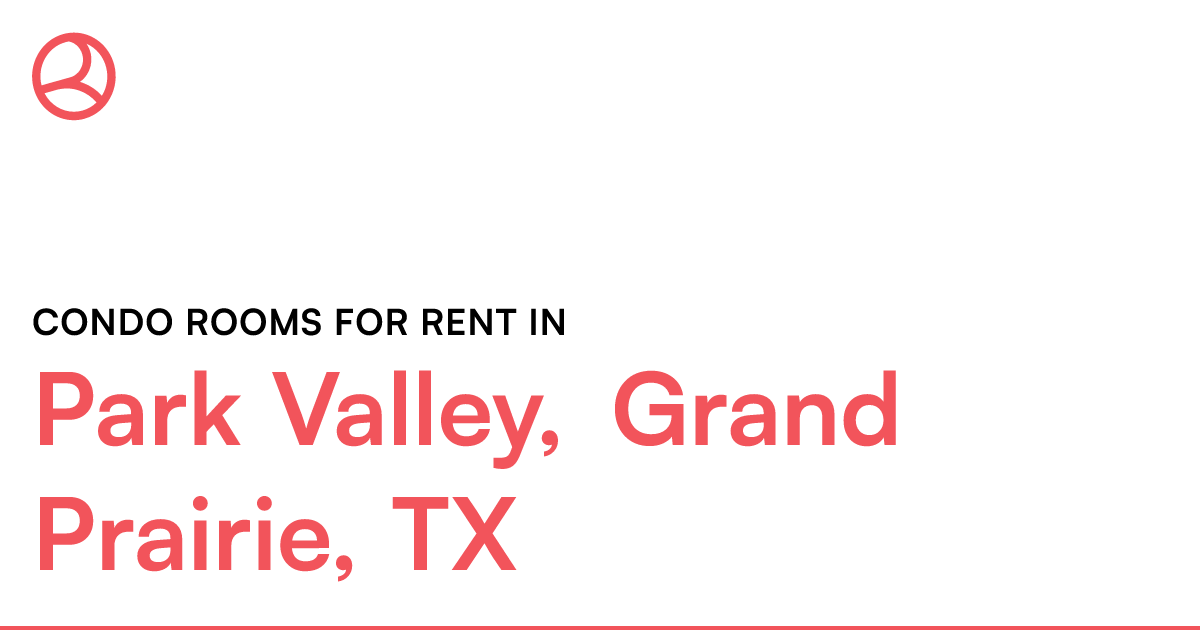 Park Valley, Grand Prairie, TX Condo rooms for rent