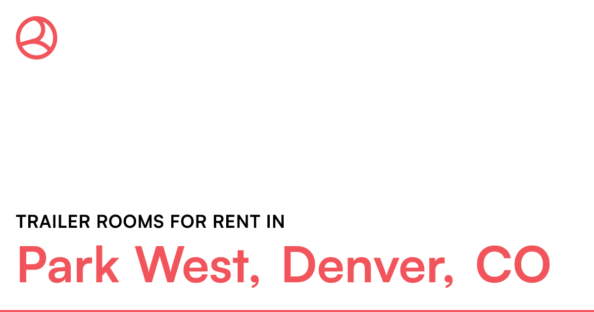 Park West, Denver, CO Trailer rooms for rent