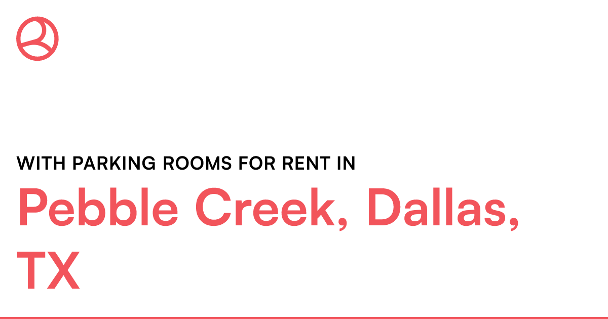 Pebble Creek, Dallas, TX With parking rooms for rent