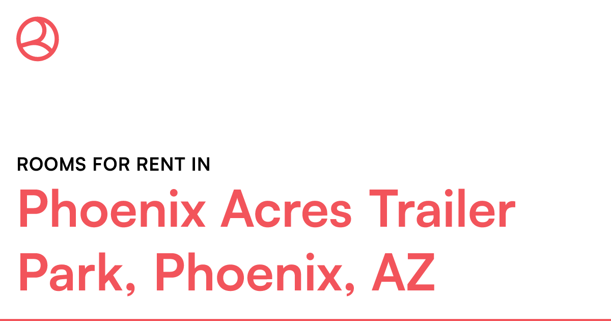 Phoenix Acres Trailer Park, Phoenix, AZ Rooms for Ren...