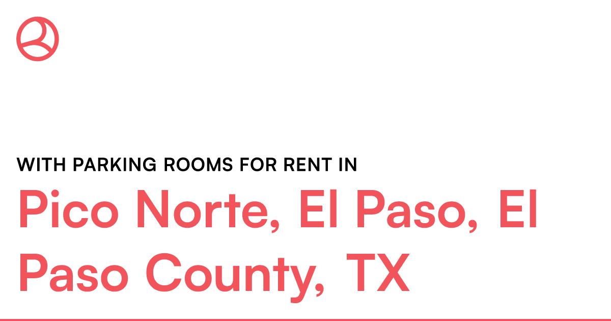 Pico Norte, El Paso, El Paso County, TX With parking... – Roomies.com