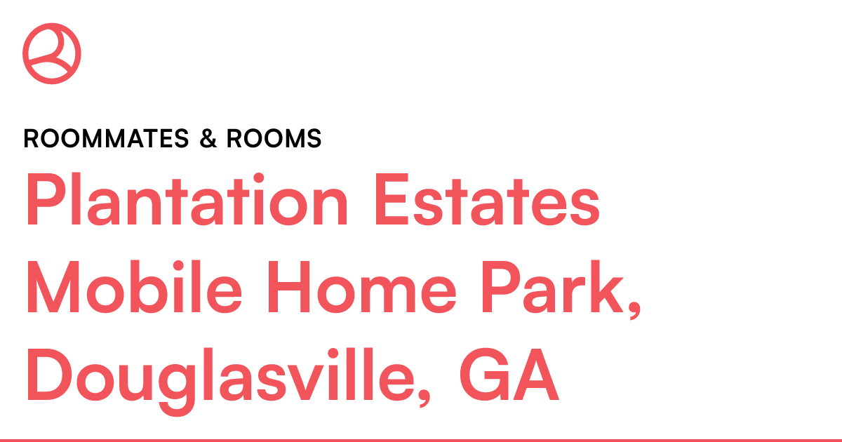Plantation Estates Mobile Home Park, Douglasville, GA...