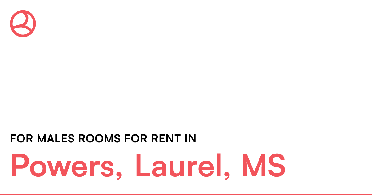 Powers, Laurel, MS For males rooms for rent