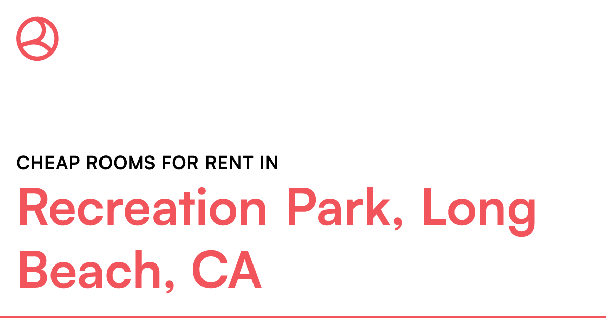 Recreation Park, Long Beach, CA Cheap rooms for rent