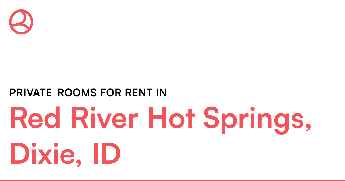 Red River Hot Springs, Dixie, ID Private rooms for re...