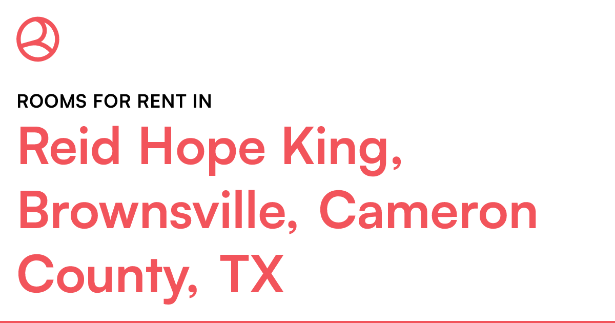 Reid Hope King, Brownsville, Cameron County, TX Rooms...