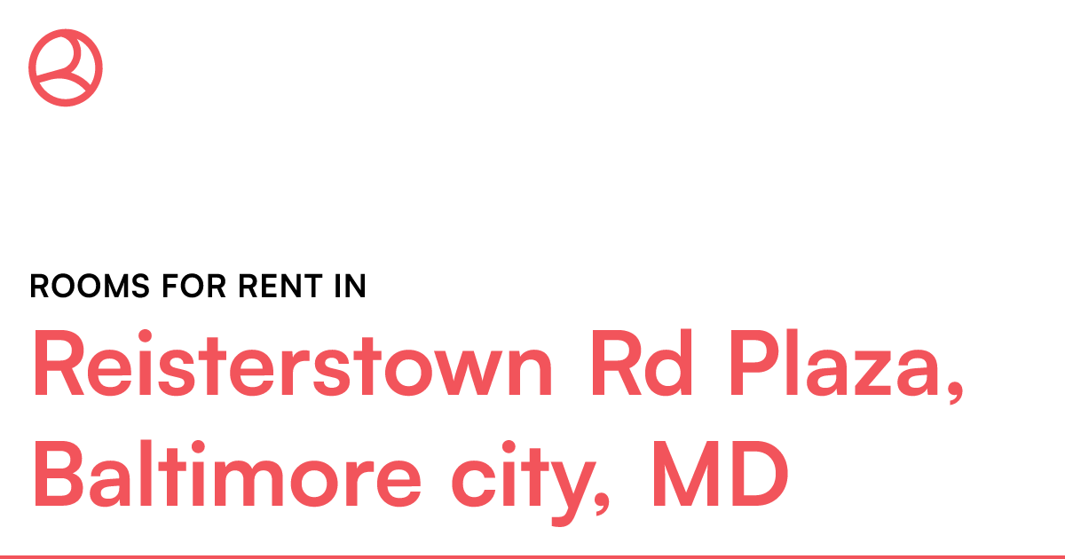 Reisterstown Rd Plaza, Baltimore city, MD Rooms for R...