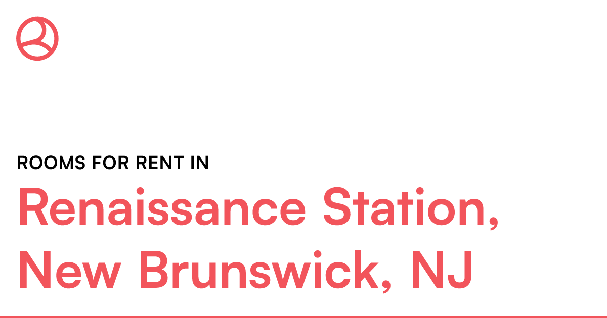 Renaissance Station, New Brunswick, NJ Rooms for Rent