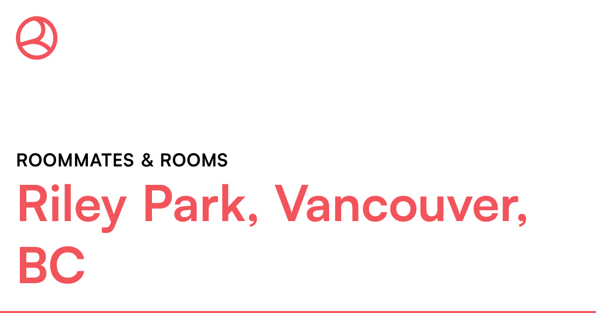 Riley Park, Vancouver, BC Roommates & rooms Roomies.ca
