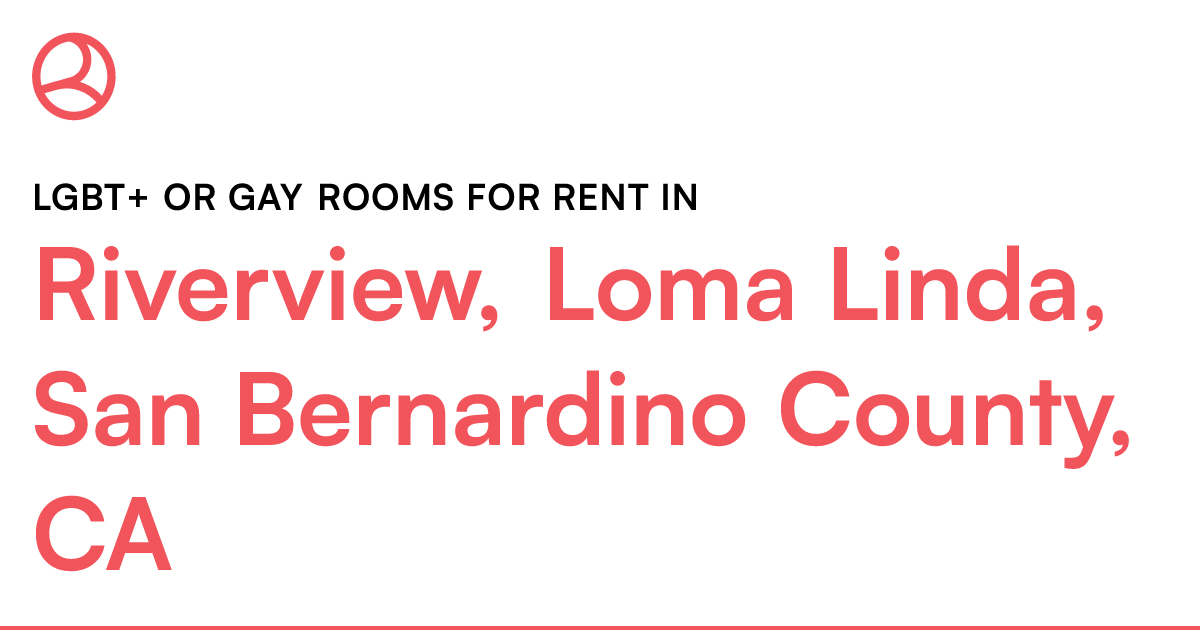 Riverview, Loma Linda, San Bernardino County, CA LGBT...
