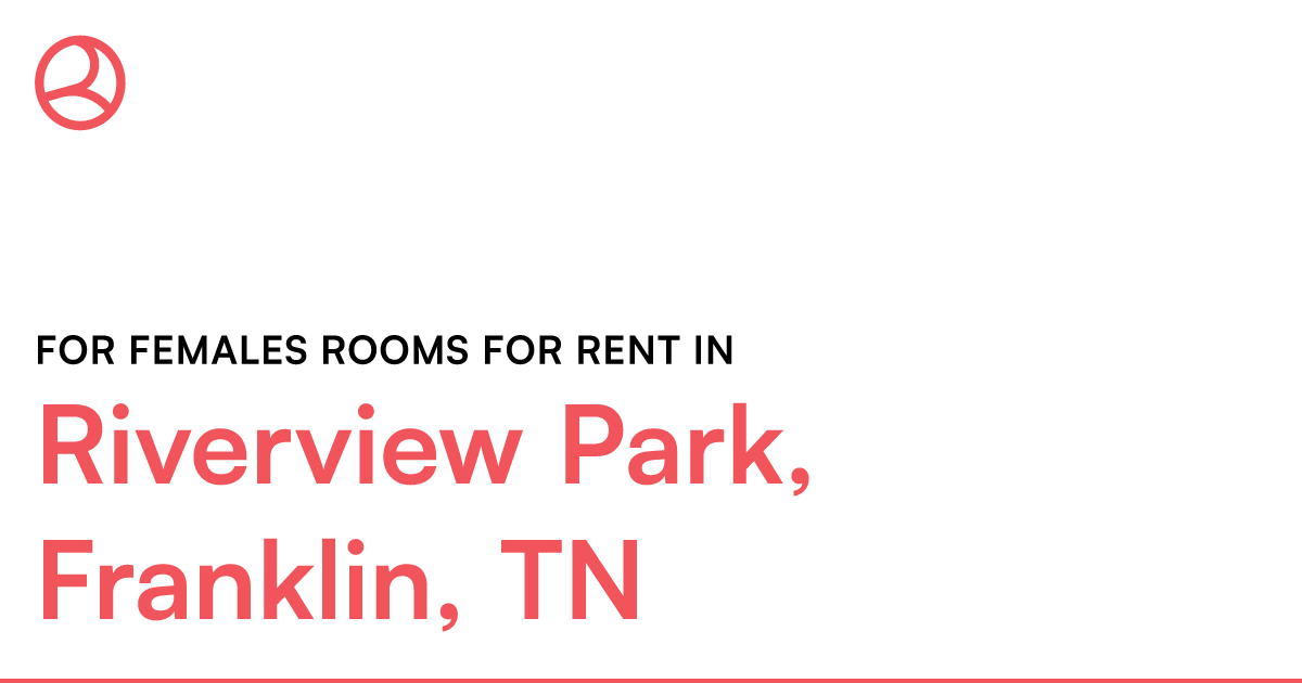 Riverview Park, Franklin, TN For females rooms for re... – Roomies.com