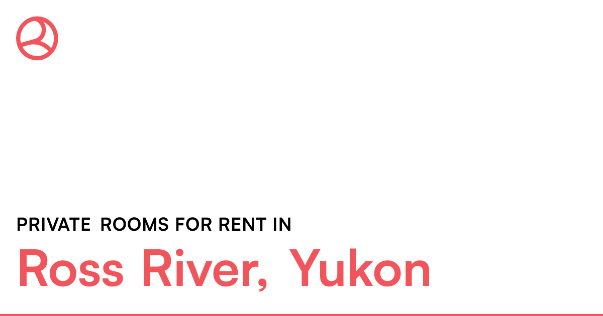 Ross River, Yukon Private rooms for rent Roomies.ca