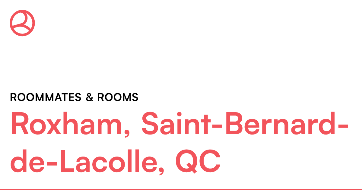 Roxham, SaintBernarddeLacolle, QC Roommates & rooms Roomies.ca