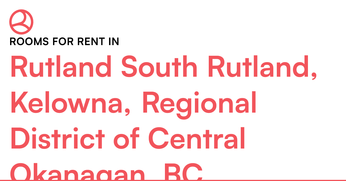 Rutland South Rutland, Kelowna, Regional District of C... Roomies.ca