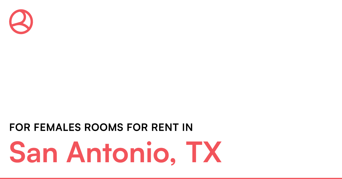 San Antonio, TX For females rooms for rent – Roomies.com