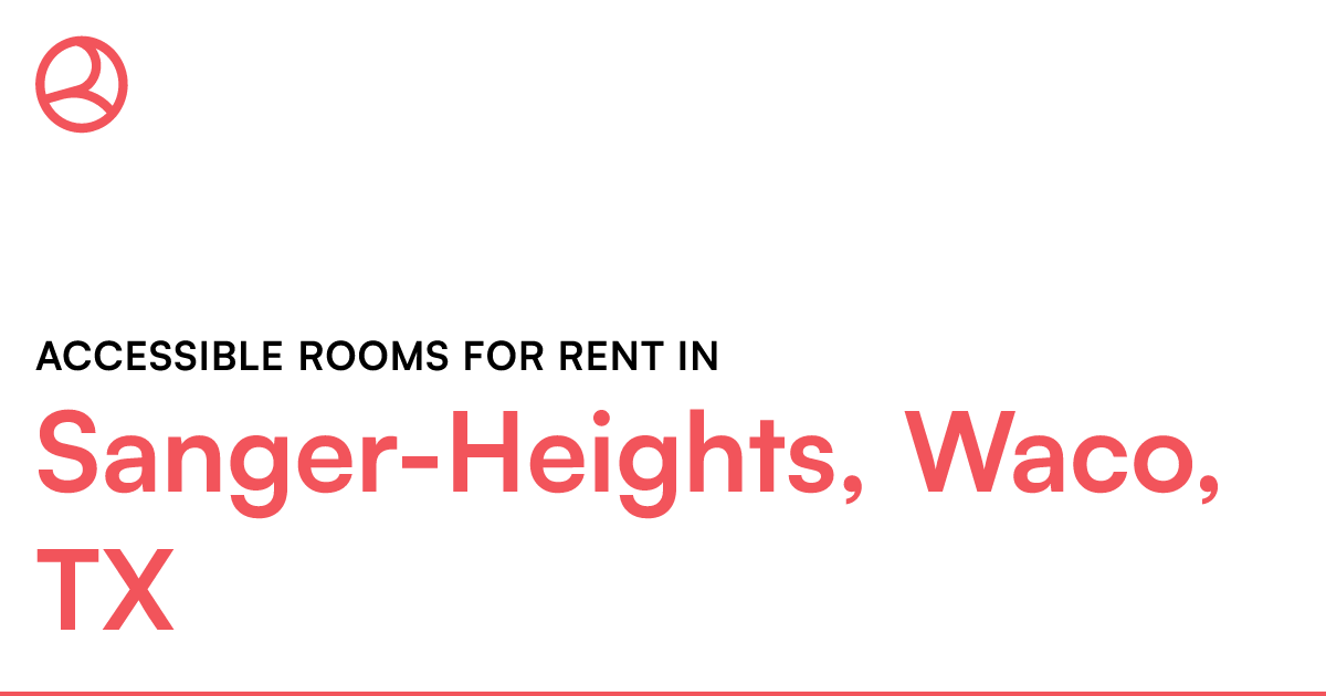 SangerHeights, Waco, TX Accessible rooms for rent