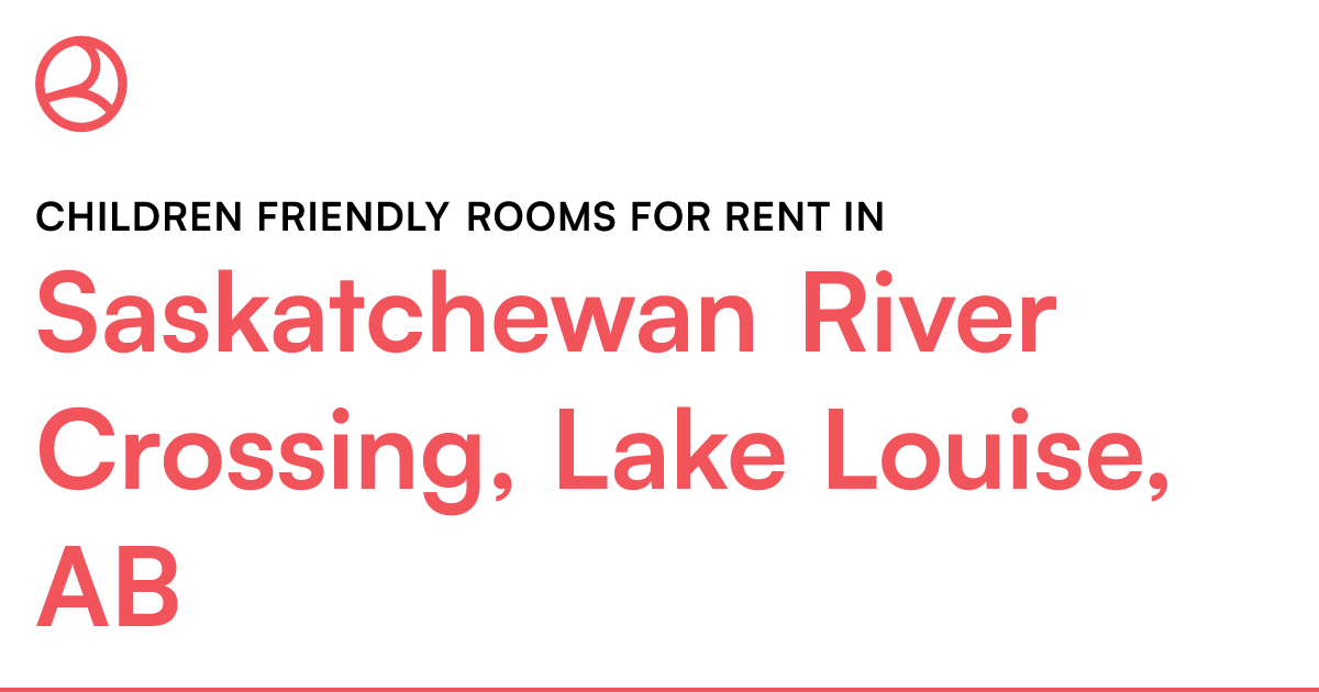 Saskatchewan River Crossing, Lake Louise, AB Children... Roomies.ca