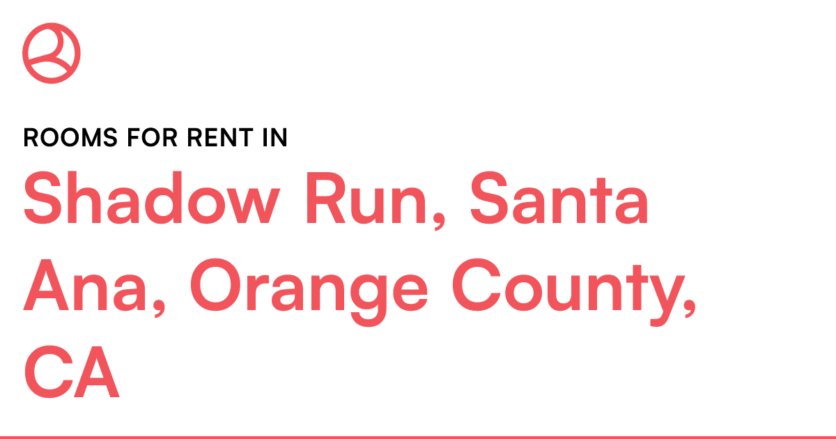 Shadow Run, Santa Ana, Orange County, CA Rooms for Re...