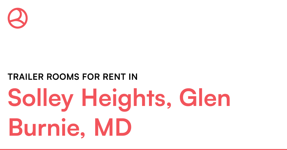 Solley Heights, Glen Burnie, MD Trailer rooms for ren...