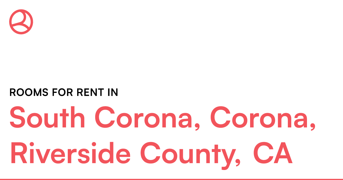 South Corona, Corona, Riverside County, CA Rooms for... – Roomies.com