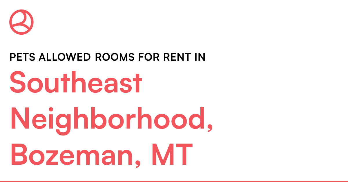 Southeast Neighborhood, Bozeman, MT Pets allowed room...