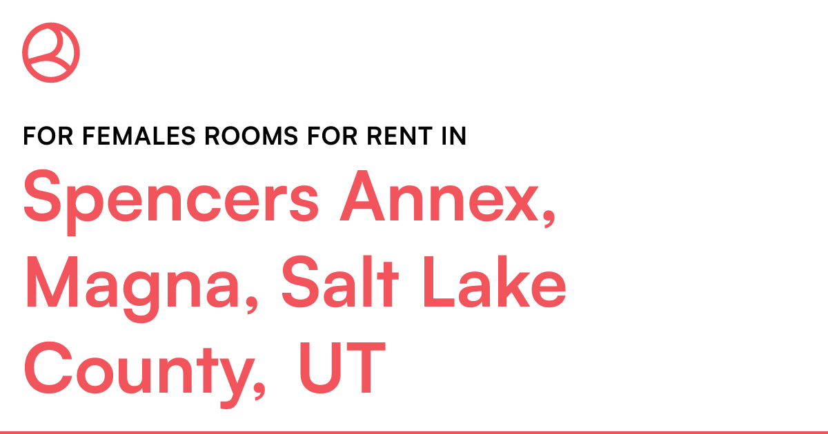 Spencers Annex, Magna, Salt Lake County, UT For femal...