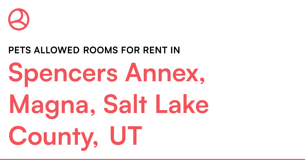 Spencers Annex, Magna, Salt Lake County, UT Pets allo...