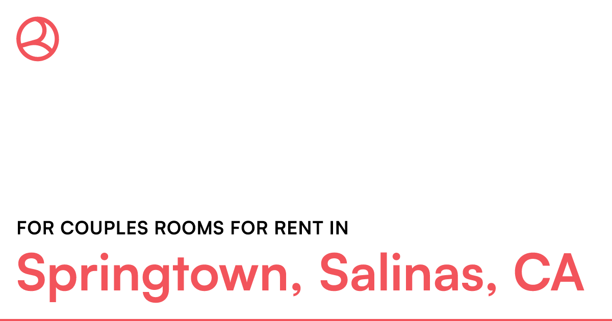 Springtown, Salinas, CA For couples rooms for rent